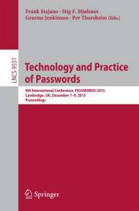 Technology and Practice of Passwords〈1st ed. 2016〉 : 9th International Conference, PASSWORDS 2015, Cambridge, UK, December 7-9, 2015, Proceedings