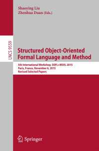Structured Object-Oriented Formal Language and Method〈1st ed. 2016〉 : 5th International Workshop, SOFL+MSVL 2015, Paris, France, November 6, 2015. Revised Selected Papers