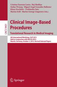 Clinical Image-Based Procedures. Translational Research in Medical Imaging〈1st ed. 2016〉 : 4th International Workshop, CLIP 2015, Held in Conjunction with MICCAI 2015, Munich, Germany, October 5, 2015. Revised Selected Papers