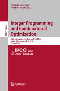 Integer Programming and Combinatorial Optimization〈1st ed. 2016〉 : 18th International Conference, IPCO 2016, Li&egrave;ge, Belgium, June 1-3, 2016, Proceedings