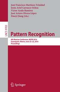 Pattern Recognition〈1st ed. 2016〉 : 8th Mexican Conference, MCPR 2016, Guanajuato, Mexico, June 22-25, 2016. Proceedings