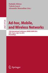 Ad-hoc, Mobile, and Wireless Networks〈1st ed. 2016〉 : 15th International Conference, ADHOC-NOW 2016, Lille, France, July 4-6, 2016, Proceedings