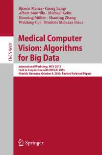 Medical Computer Vision: Algorithms for Big Data〈1st ed. 2016〉 : International Workshop, MCV 2015, Held in Conjunction with MICCAI 2015, Munich, Germany, October 9, 2015, Revised Selected Papers