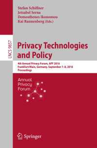 Privacy Technologies and Policy〈1st ed. 2016〉 : 4th Annual Privacy Forum, APF 2016, Frankfurt/Main, Germany, September 7-8, 2016, Proceedings