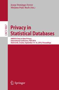 Privacy in Statistical Databases〈1st ed. 2016〉 : UNESCO Chair in Data Privacy, International Conference, PSD 2016, Dubrovnik, Croatia, September 14–16, 2016, Proceedings