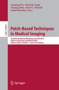 Patch-Based Techniques in Medical Imaging〈1st ed. 2016〉 : Second International Workshop, Patch-MI 2016, Held in Conjunction with MICCAI 2016, Athens, Greece, October 17, 2016, Proceedings