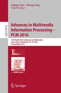 Advances in Multimedia Information Processing - PCM 2016〈1st ed. 2016〉 : 17th Pacific-Rim Conference on Multimedia, Xi´ an, China, September 15-16, 2016, Proceedings, Part I