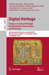 Digital Heritage. Progress in Cultural Heritage: Documentation, Preservation, and Protection〈1st ed. 2016〉 : 6th International Conference, EuroMed 2016, Nicosia, Cyprus, October 31 – November 5, 2016, Proceedings, Part II