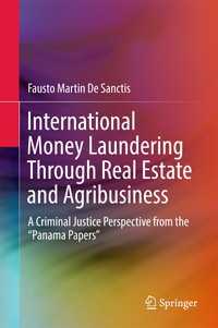 International Money Laundering Through Real Estate and Agribusiness : A Criminal Justice Perspective from the “Panama Papers”