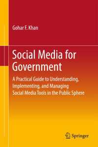 Social Media for Government〈1st ed. 2017〉 : A Practical Guide to Understanding, Implementing, and Managing Social Media Tools in the Public Sphere