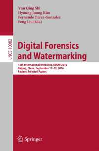 Digital Forensics and Watermarking〈1st ed. 2017〉 : 15th International Workshop, IWDW 2016, Beijing, China, September 17-19, 2016, Revised Selected Papers