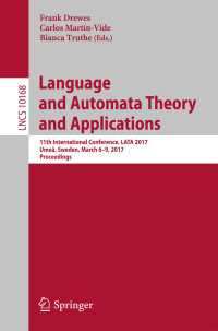 Language and Automata Theory and Applications〈1st ed. 2017〉 : 11th International Conference, LATA 2017, Ume&aring;, Sweden, March 6-9, 2017, Proceedings