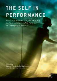 The Self in Performance〈1st ed. 2016〉 : Autobiographical, Self-Revelatory, and Autoethnographic Forms of Therapeutic Theatre