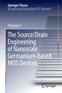The Source/Drain Engineering of Nanoscale Germanium-based MOS Devices〈1st ed. 2016〉