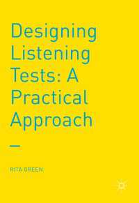 リスニング・テストの設計：実践的アプローチ<br>Designing Listening Tests〈1st ed. 2017〉 : A Practical Approach