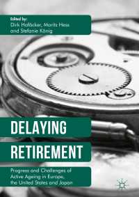 定年延長：ヨーロッパ、アメリカ、日本におけるアクティブエイジング<br>Delaying Retirement〈1st ed. 2016〉 : Progress and Challenges of Active Ageing in Europe, the United States and Japan
