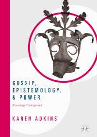 ゴシップ、認識論、権力：アンダーグラウンドの知<br>Gossip, Epistemology, and Power〈1st ed. 2017〉 : Knowledge Underground