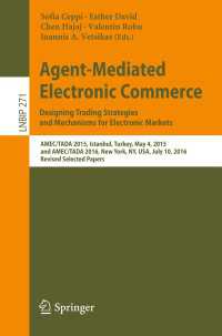 Agent-Mediated Electronic Commerce. Designing Trading Strategies and Mechanisms for Electronic Markets〈1st ed. 2017〉 : AMEC/TADA 2015, Istanbul, Turkey, May 4, 2015, and AMEC/TADA 2016, New York, NY, USA, July 10, 2016, Revised Selected Papers