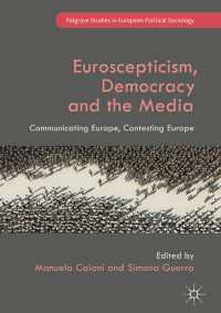 欧州懐疑主義、民主主義とメディア：ＥＵにみるコミュニケーションと異議申し立て<br>Euroscepticism, Democracy and the Media〈1st ed. 2017〉 : Communicating Europe, Contesting Europe