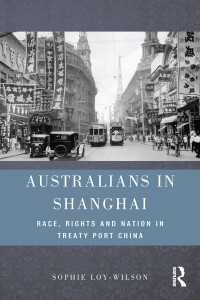 中国－オーストラリア交易史<br>Australians in Shanghai : Race, Rights and Nation in Treaty Port China