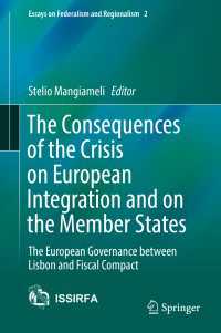 The Consequences of the Crisis on European Integration and on the Member States〈1st ed. 2017〉 : The European Governance between Lisbon and Fiscal Compact