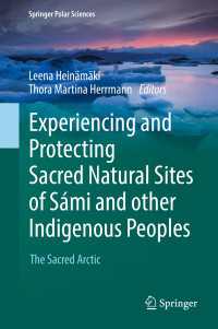 Experiencing and Protecting Sacred Natural Sites of Sámi and other Indigenous Peoples〈1st ed. 2017〉 : The Sacred Arctic