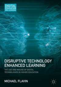 Disruptive Technology Enhanced Learning〈1st ed. 2017〉 : The Use and Misuse of Digital Technologies in Higher Education