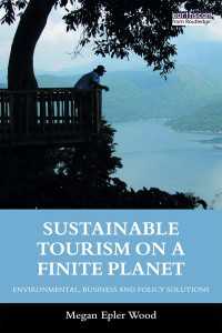 有限な地球における持続可能なツーリズム<br>Sustainable Tourism on a Finite Planet : Environmental, Business and Policy Solutions
