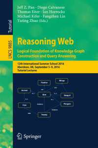 Reasoning Web: Logical Foundation of Knowledge Graph Construction and Query Answering〈1st ed. 2017〉 : 12th International Summer School 2016, Aberdeen, UK, September 5-9, 2016, Tutorial Lectures