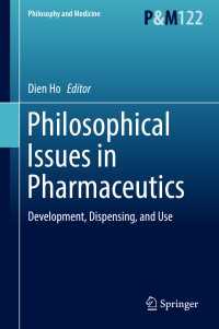 医薬の哲学<br>Philosophical Issues in Pharmaceutics〈1st ed. 2017〉 : Development, Dispensing, and Use