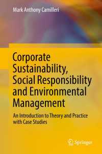 企業の持続可能性、社会的責任と環境管理<br>Corporate Sustainability, Social Responsibility and Environmental Management〈1st ed. 2017〉 : An Introduction to Theory and Practice with Case Studies