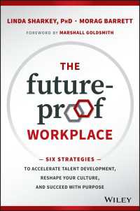 The Future-Proof Workplace : Six Strategies to Accelerate Talent Development, Reshape Your Culture, and Succeed with Purpose