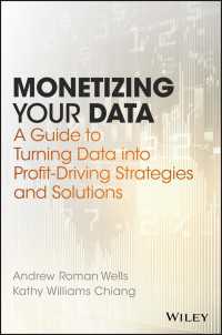 データの収益化<br>Monetizing Your Data : A Guide to Turning Data into Profit-Driving Strategies and Solutions