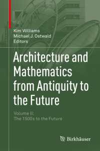 建築と数学：古代から未来へ（全２巻）第２巻：１６世紀から未来へ<br>Architecture and Mathematics from Antiquity to the Future〈2015〉 : Volume II: The 1500s to the Future