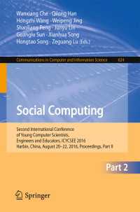 Social Computing〈1st ed. 2016〉 : Second International Conference of Young Computer Scientists, Engineers and Educators, ICYCSEE 2016, Harbin, China, August 20-22, 2016, Proceedings, Part II