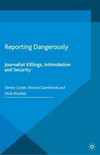 Reporting Dangerously〈1st ed. 2016〉 : Journalist Killings, Intimidation and Security