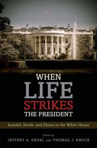アメリカ大統領を襲ったスキャンダル、死と病の歴史<br>When Life Strikes the President : Scandal, Death, and Illness in the White House