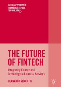 フィンテックの未来<br>The Future of FinTech〈1st ed. 2017〉 : Integrating Finance and Technology in Financial Services