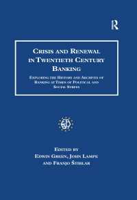 ２０世紀の銀行業：危機と再生の歴史<br>Crisis and Renewal in Twentieth Century Banking : Exploring the History and Archives of Banking at Times of Political and Social Stress