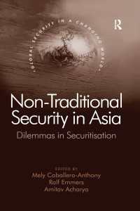 Non-Traditional Security in Asia : Dilemmas in Securitization