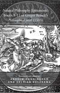 Natural Philosophy Epitomised: Books 8-11 of Gregor Reisch's Philosophical pearl (1503)