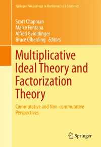 Multiplicative Ideal Theory and Factorization Theory〈1st ed. 2016〉 : Commutative and Non-commutative Perspectives