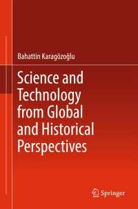 Science and Technology from Global and Historical Perspectives〈1st ed. 2017〉