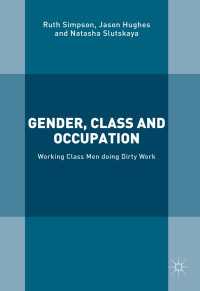 Gender, Class and Occupation〈1st ed. 2016〉 : Working Class Men doing Dirty Work