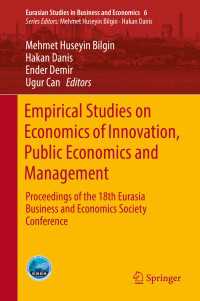 Empirical Studies on Economics of Innovation, Public Economics and Management〈1st ed. 2017〉 : Proceedings of the 18th Eurasia Business and Economics Society Conference