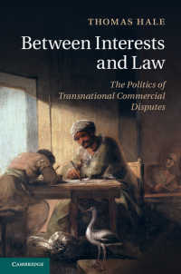 利害と法の間：超国家的商事紛争の政治学<br>Between Interests and Law : The Politics of Transnational Commercial Disputes