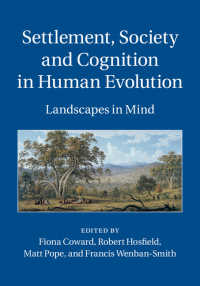 人類の進化における定住、社会と認知<br>Settlement, Society and Cognition in Human Evolution : Landscapes in Mind