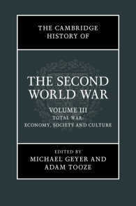 ケンブリッジ版　第二次世界大戦史　第３巻：総力戦：経済、社会と文化<br>The Cambridge History of the Second World War: Volume 3, Total War: Economy, Society and Culture
