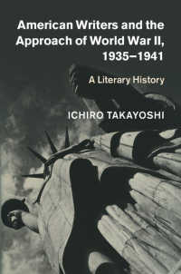 アメリカ作家と第二次世界大戦の到来1930-1941年<br>American Writers and the Approach of World War II, 1935–1941 : A Literary History