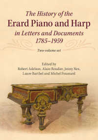 エラール社ピアノ・ハープ史資料集1785-1959年（全２巻）<br>The History of the Erard Piano and Harp in Letters and Documents, 1785–1959